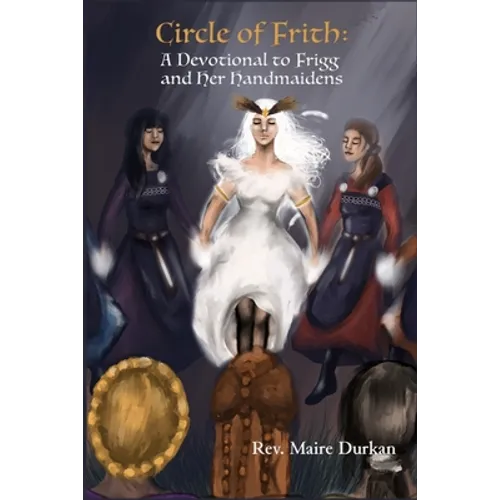 Circle of Frith: A Devotion to Frigg and Her Handmaidens - Paperback