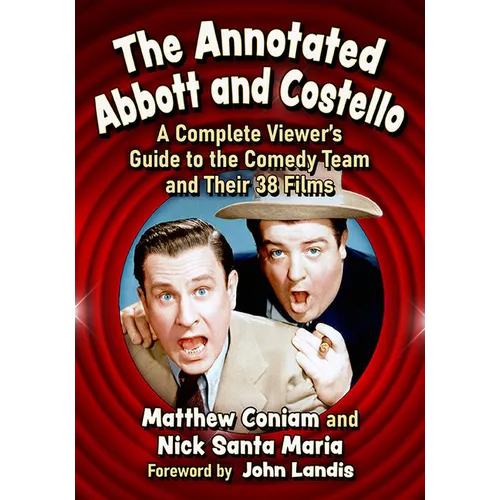 The Annotated Abbott and Costello: A Complete Viewer's Guide to the Comedy Team and Their 38 Films - Paperback