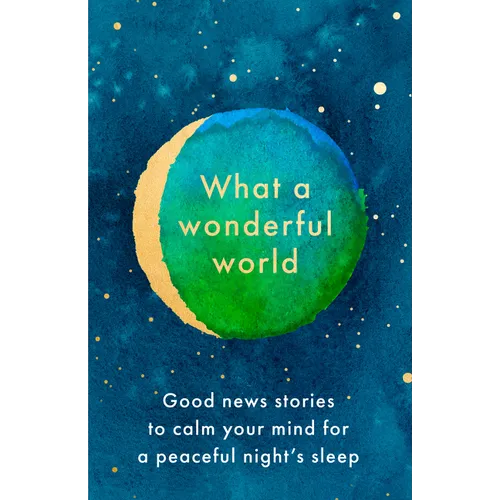 What a Wonderful World: Good News Stories to Calm Your Mind for a Peaceful Night's Sleep - Hardcover