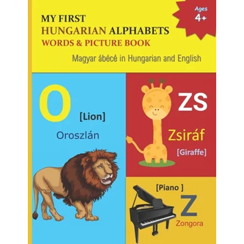 My First Hungarian Alphabets Words & Picture Book: 44 Hungarian Alphabets with Hungarian word phonetics Picture with English Translations Magyar ábécé - Paperback