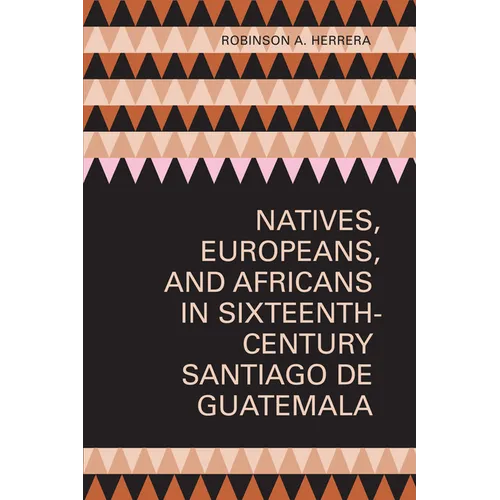 Natives, Europeans, and Africans in Sixteenth-Century Santiago de Guatemala - Paperback