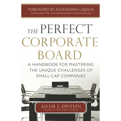The Perfect Corporate Board: A Handbook for Mastering the Unique Challenges of Small-Cap Companies - Hardcover
