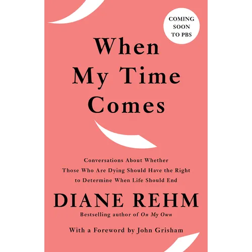 When My Time Comes: Conversations About Whether Those Who Are Dying Should Have the Right to Determine When Life Should End - Paperback