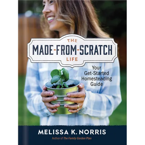 The Made-From-Scratch Life: Your Get-Started Homesteading Guide - Hardcover