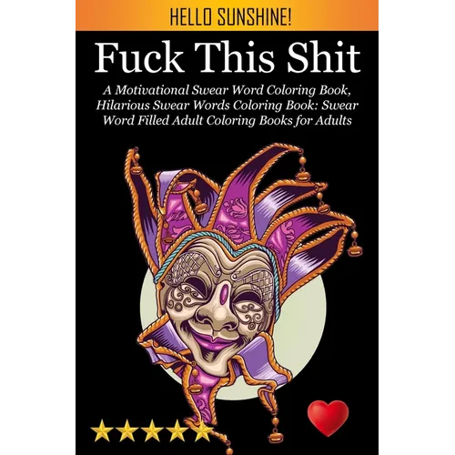 Fuck This Shit: A Motivational Swear Word Coloring Book, Hilarious Swear Words Coloring Book: Swear Word Filled Adult Coloring Books for Adults: Swear - Paperback