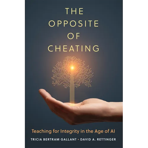 The Opposite of Cheating: Teaching for Integrity in the Age of AI Volume 4 - Paperback
