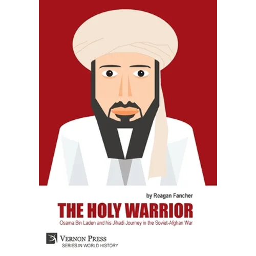 The Holy Warrior: Osama Bin Laden and his Jihadi Journey in the Soviet-Afghan War - Hardcover