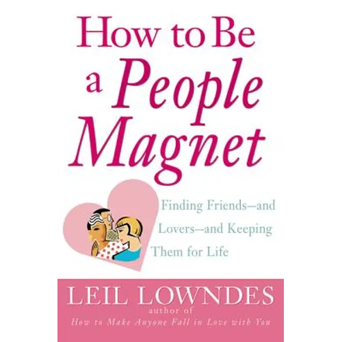 How to Be a People Magnet: Finding Friends--And Lovers--And Keeping Them for Life - Paperback