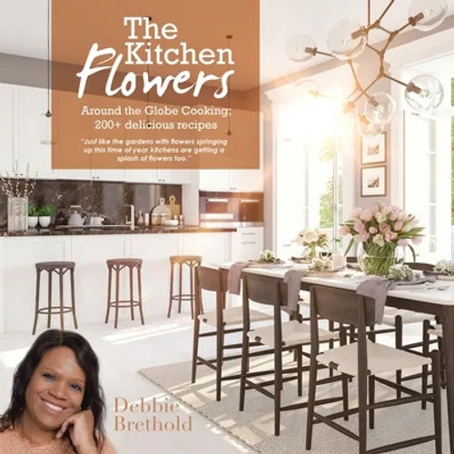 The Kitchen Flowers: Around the Globe Cooking; 200+ Delicious Recipes - Paperback