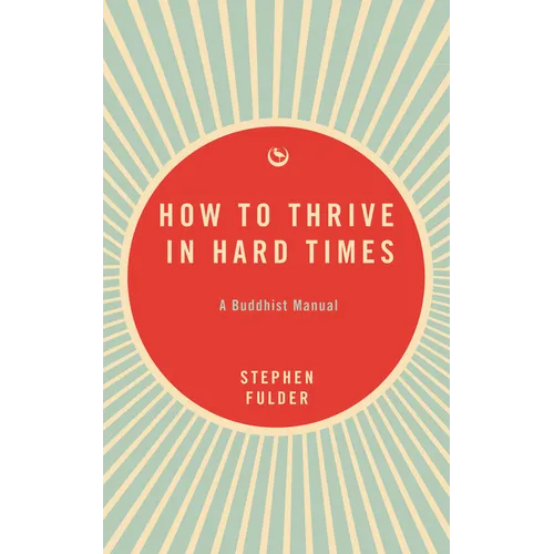 How to Thrive in Hard Times: A Buddhist Manual - Paperback