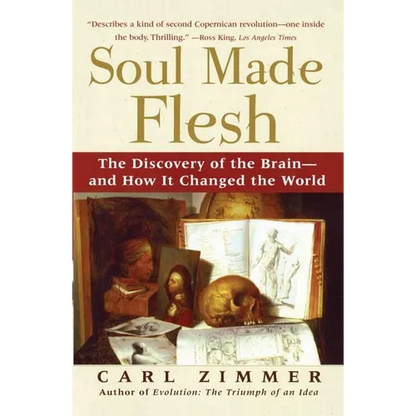 Soul Made Flesh: The Discovery of the Brain--And How It Changed the World - Paperback