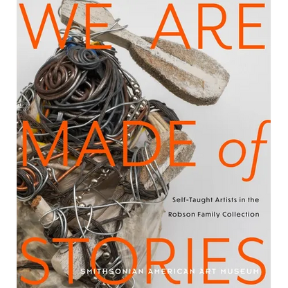 We Are Made of Stories: Self-Taught Artists in the Robson Family Collection - Paperback