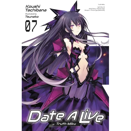 Date a Live, Vol. 7 (Light Novel): Truth Miku Volume 7 - Paperback
