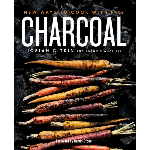 Charcoal: New Ways to Cook with Fire: A Cookbook - Hardcover