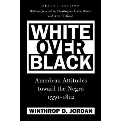 White Over Black: American Attitudes Toward the Negro, 1550-1812 - Paperback