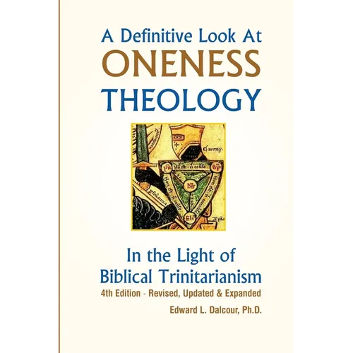A Definitive Look at Oneness Theology: In the Light of Biblical Trinitarianism - Paperback