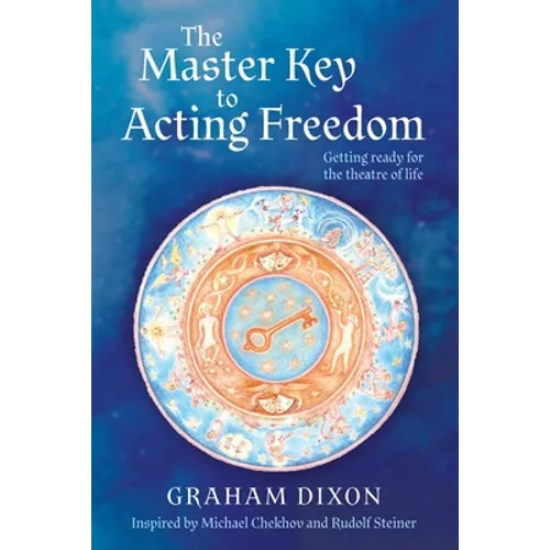 The Master Key to Acting Freedom: Getting Ready for the Theatre of Life - Paperback