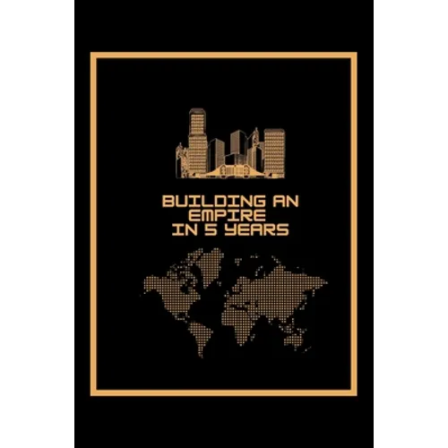 Building An Empire In 5 Years: A 5 year planner 2021 - 2025 Monthly Notebook Cool Organizer Entrepreneur Journal Black & Gold - Paperback