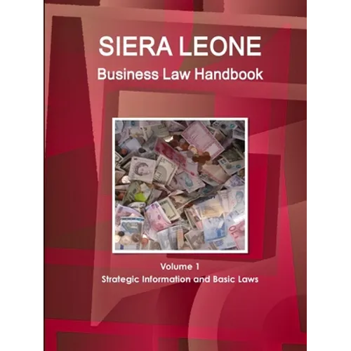 Sierra Leone Business Law Handbook Volume 1 Strategic Information and Basic Laws - Paperback