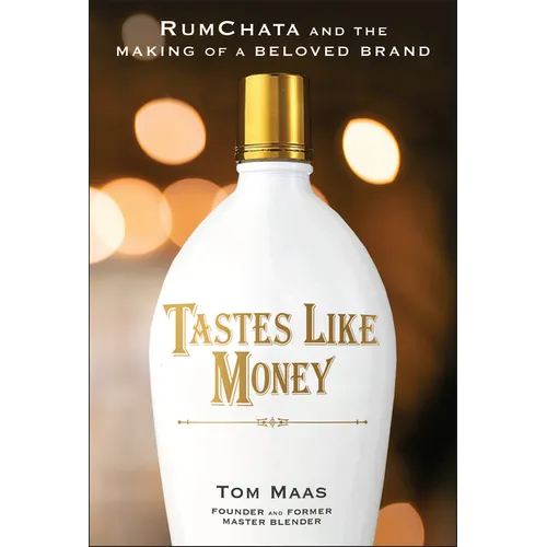 Tastes Like Money: Rumchata and the Making of a Beloved Brand - Hardcover