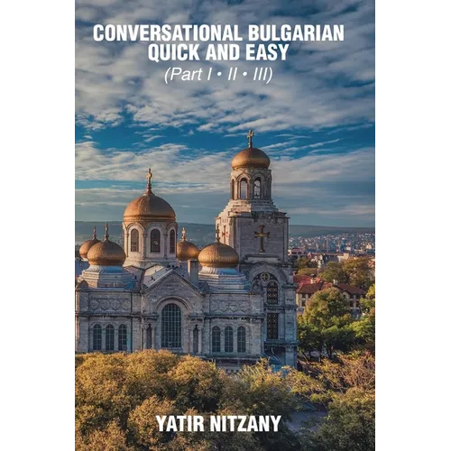 Conversational Bulgarian Quick and Easy: The Most Innovative Technique to Learn the Bulgarian Language - Paperback