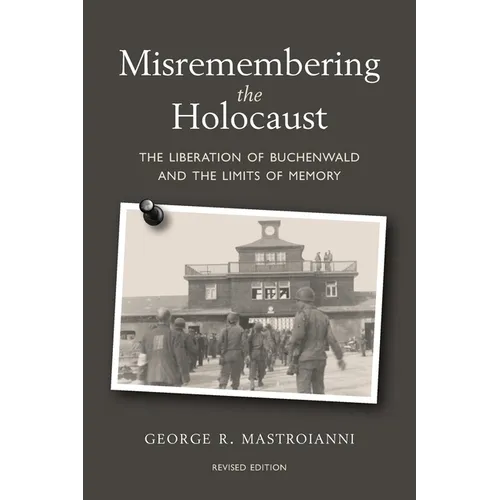 Misremembering the Holocaust: The Liberation of Buchenwald and the Limits of Memory - Paperback