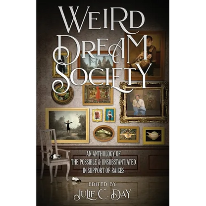 Weird Dream Society: An Anthology of the Possible & Unsubstantiated in Support of RAICES - Paperback