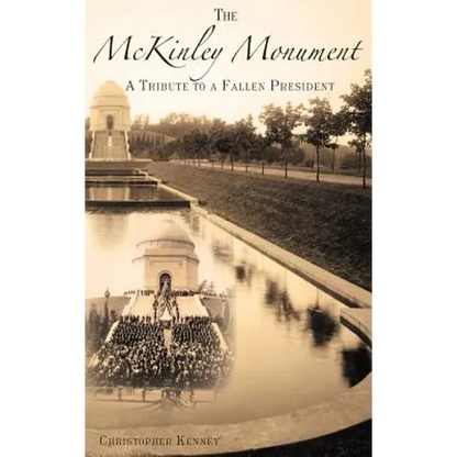 The McKinley Monument: A Tribute to a Fallen President - Hardcover