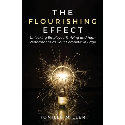 The Flourishing Effect: Unlocking Employee Thriving and High Performance as Your Competitive Edge - Paperback