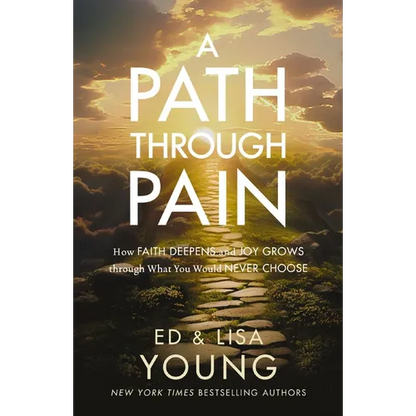 A Path Through Pain: How Faith Deepens and Joy Grows Through What You Would Never Choose - Hardcover