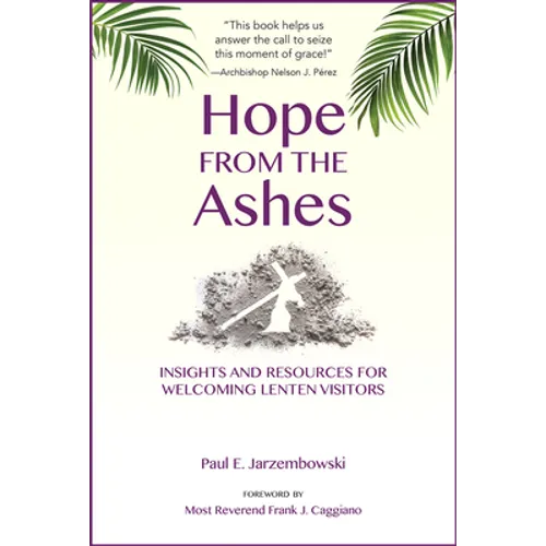 Hope from the Ashes: Insights and Resources for Welcoming Lenten Visitors - Paperback