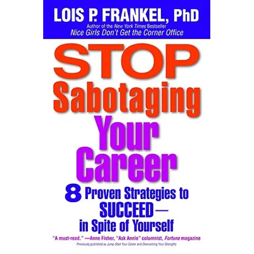 Stop Sabotaging Your Career: 8 Proven Strategies to Succeed--in Spite of Yourself - Paperback
