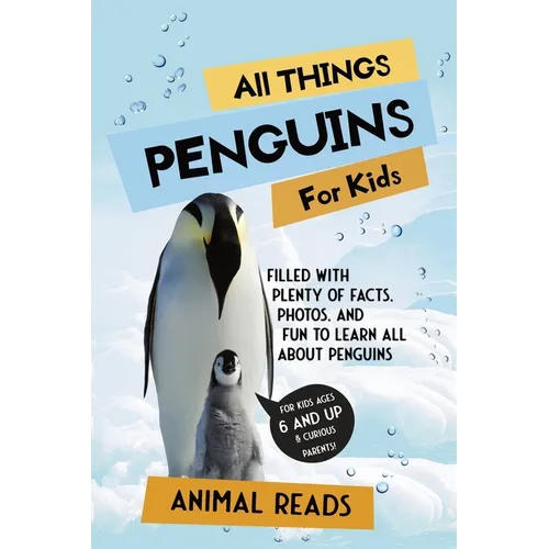 All Things Penguins For Kids: Filled With Plenty of Facts, Photos, and Fun to Learn all About Penguins - Paperback