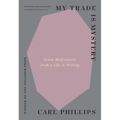 My Trade Is Mystery: Seven Meditations from a Life in Writing - Paperback