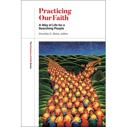 Practicing Our Faith: A Way of Life for a Searching People - Paperback