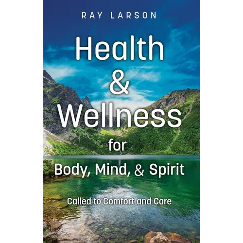 Health & Wellness for Body, Mind, & Spirit: Called to Comfort and Care - Paperback