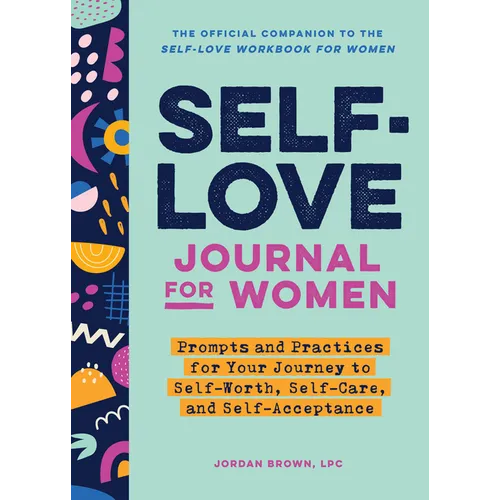 Self-Love Journal for Women: Prompts and Practices for Your Journey to Self-Worth, Self-Care, and Self-Acceptance - Paperback