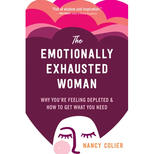 The Emotionally Exhausted Woman: Why You're Feeling Depleted and How to Get What You Need - Paperback