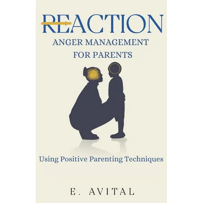 ReAction: Anger Management for Parents: Using Positive Parenting Techniques - Paperback