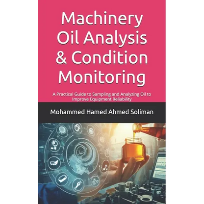 Machinery Oil Analysis & Condition Monitoring: A Practical Guide to Sampling and Analyzing Oil to Improve Equipment Reliability - Paperback