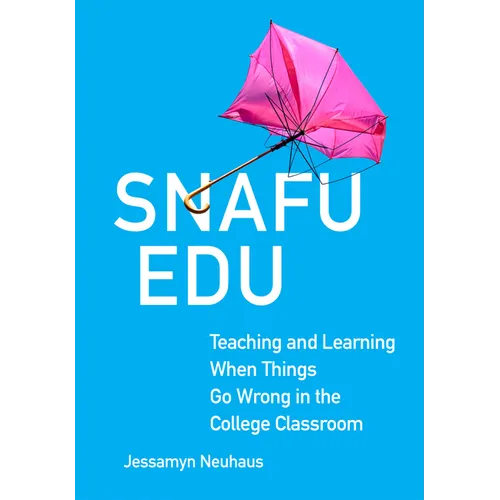 Snafu Edu: Teaching and Learning When Things Go Wrong in the College Classroom - Hardcover