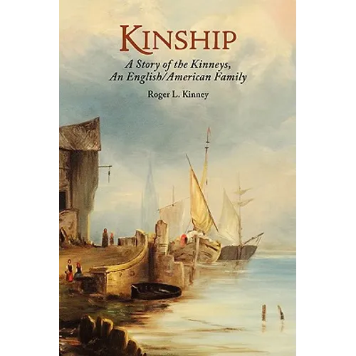 Kinship, A Story of the Kinneys, An English/American Family - Hardcover