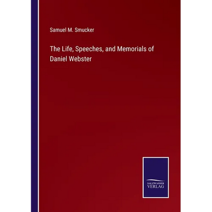 The Life, Speeches, and Memorials of Daniel Webster - Paperback