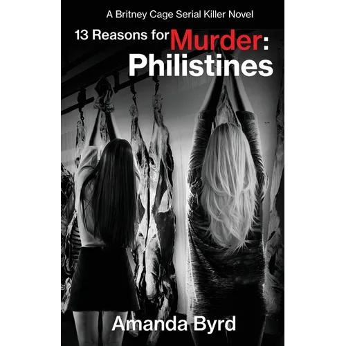 13 Reasons for Murder Philistines: A Britney Cage Serial Killer Novel (13 Reasons for Murder #3) - Paperback