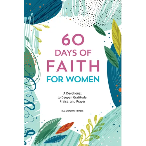 60 Days of Faith for Women: A Devotional to Deepen Gratitude, Praise, and Prayer - Paperback
