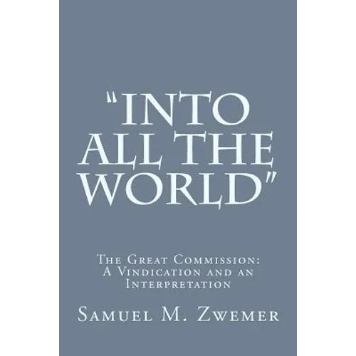 "Into All the World": The Great Commission: A Vindication and an Interpretation - Paperback