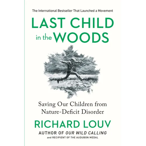 Last Child in the Woods: Saving Our Children from Nature-Deficit Disorder - Paperback