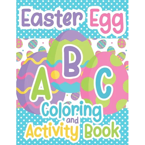 Easter Egg ABC Coloring And Activity Book: For Toddlers and Kids Ages 3-5 - Paperback