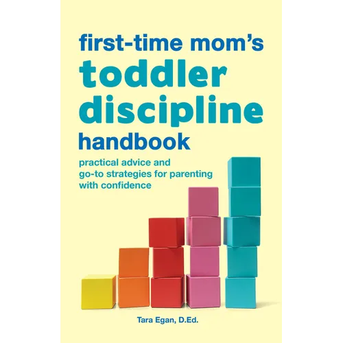 The First-Time Mom's Toddler Discipline Handbook: Practical Advice and Go-To Strategies for Parenting with Confidence - Paperback