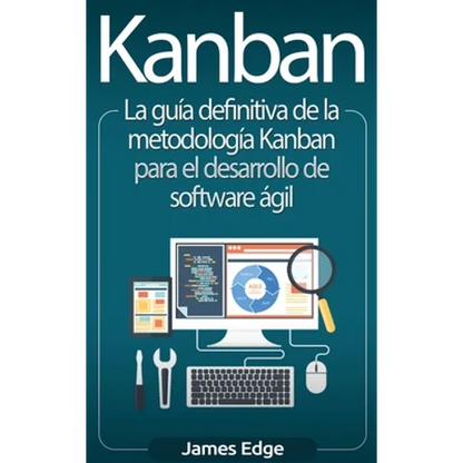 Kanban: La guía definitiva de la metodología Kanban para el desarrollo de software ágil - Hardcover